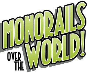 MONORAILS OVER THE WORLD!
